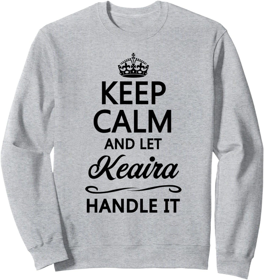 KEEP CALM and let KEAIRA Handle It | Funny Name Gift - Sweatshirt