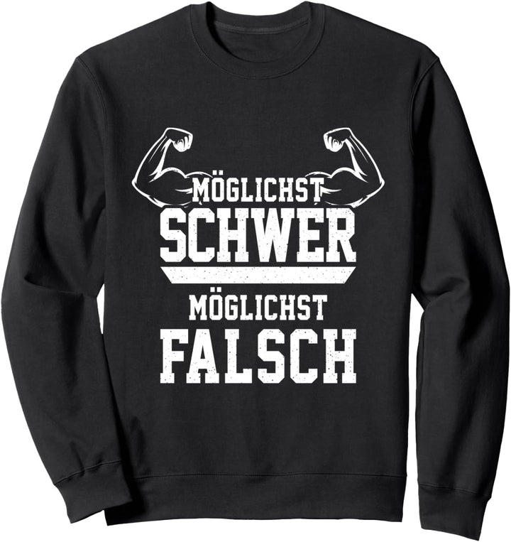Möglichst Schwer Möglichst Falsch Spruch Bodybuilding Lustig Sweatshirt