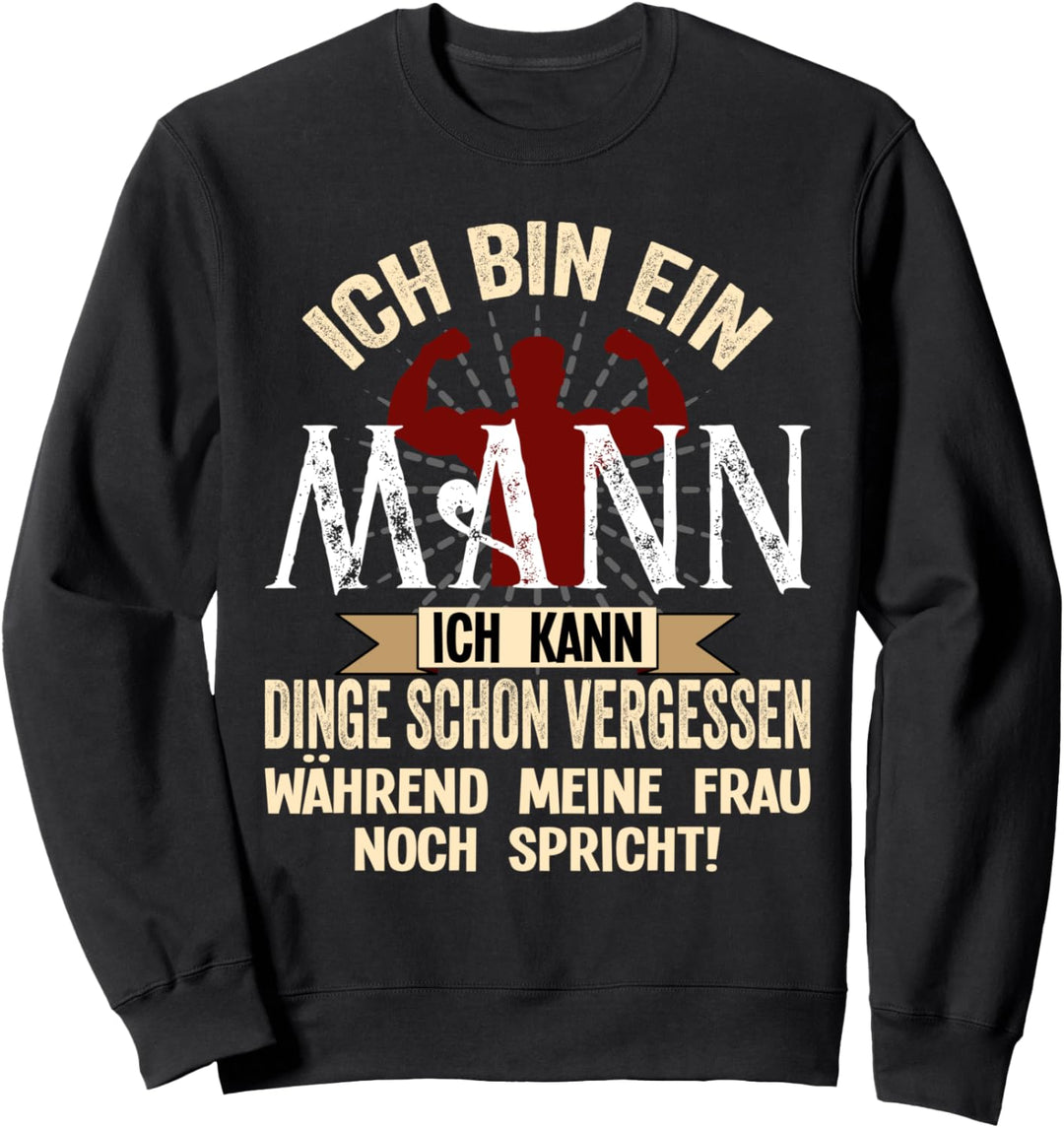 Ich bin ein Mann ich kann Dinge schon vergessen Sarkasmus Sweatshirt