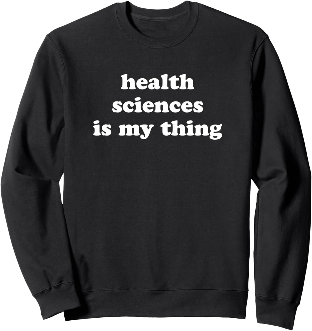 Gesundheitswissenschaften sind mein Ding Funny School Sweatshirt