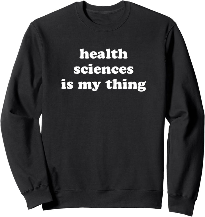Gesundheitswissenschaften sind mein Ding Funny School Sweatshirt