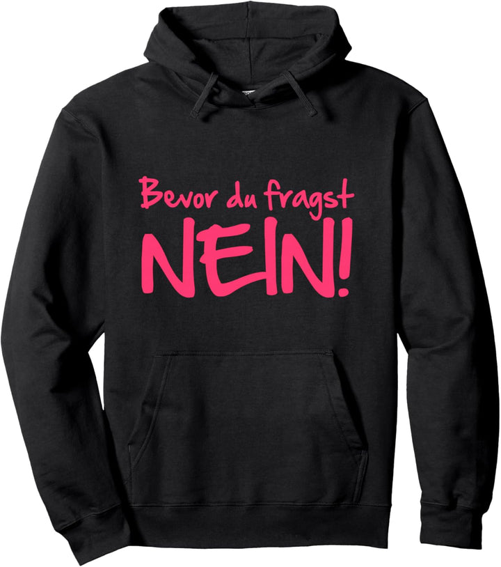 Bevor du fragst Nein Pullover Hoodie
