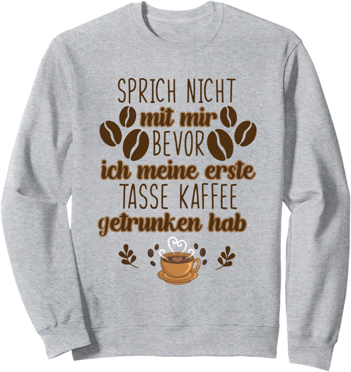 Jeden Tag Kaffee - Sprich nicht mit mir - Fun Sweatshirt