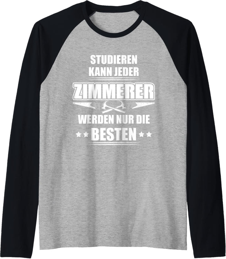 Herren Studieren kann jeder, Zimmerer werden nur die Besten! Raglan