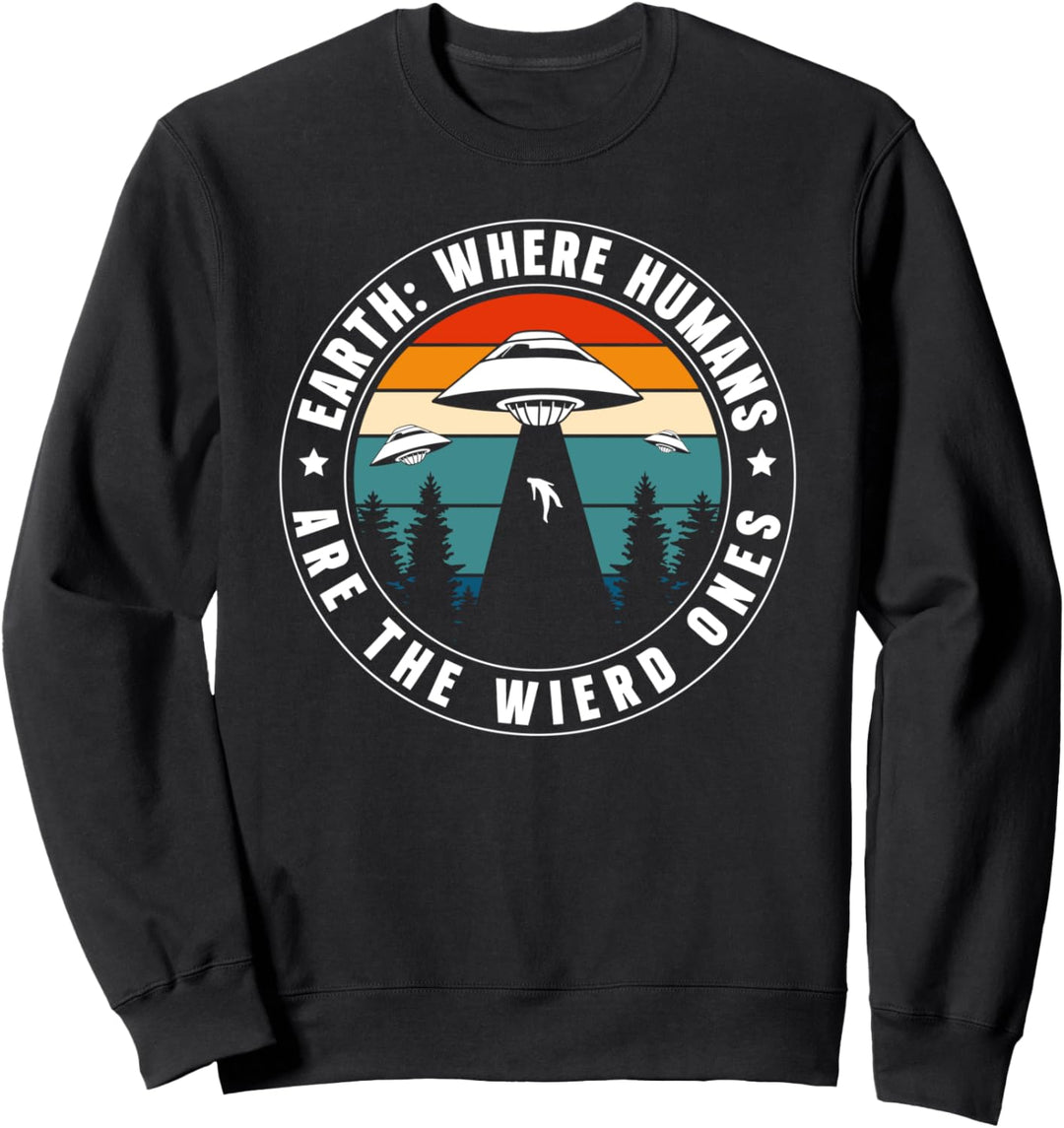 Earth: Where Humans Are The Wierd Ones Sweatshirt