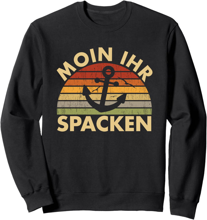 Moin Ihr Spacken I Anker Lustiges Norddeutsch Plattdeutsch Sweatshirt