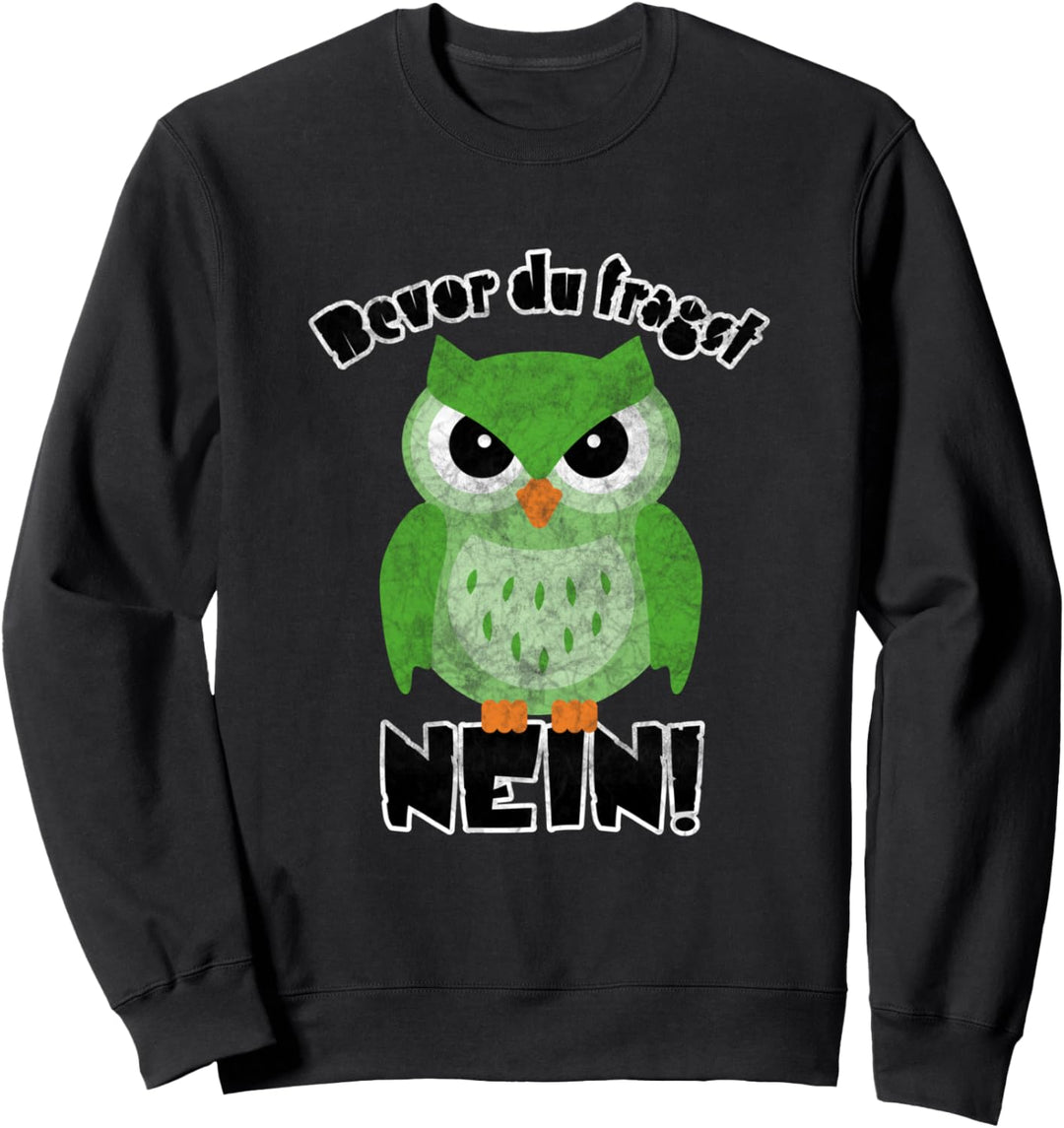 Bevor du fragst - NEIN! Lustiges Design mit süsser Eule Sweatshirt
