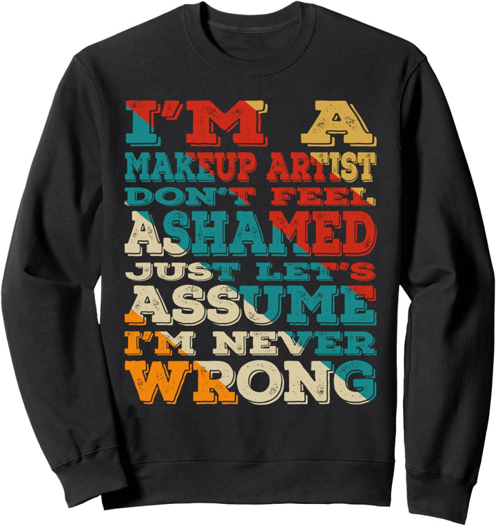 I'm A Makeup Artist Don't Feel Ashamed Vintage Style Funny Sweatshirt