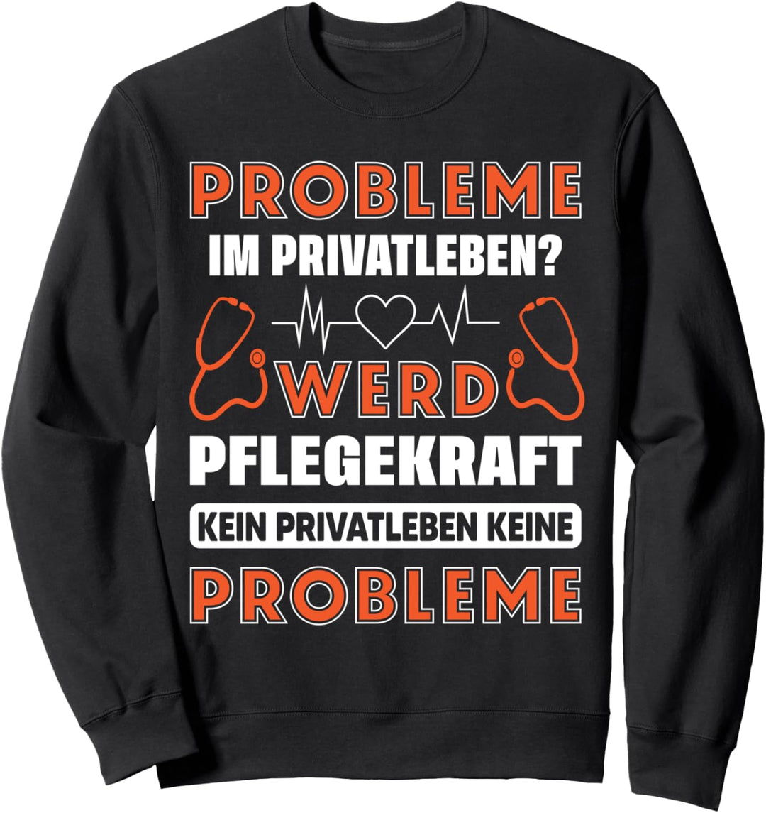 Pflegefachkraft Probleme im Privatleben werd Pflegekraft Sweatshirt