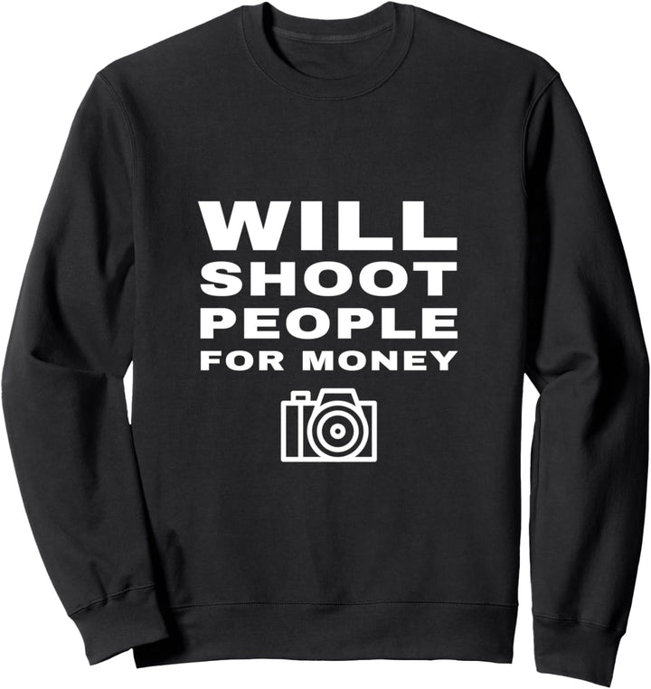 Wird Menschen für Geld schiessen, lustige Fotografie. Sweatshirt