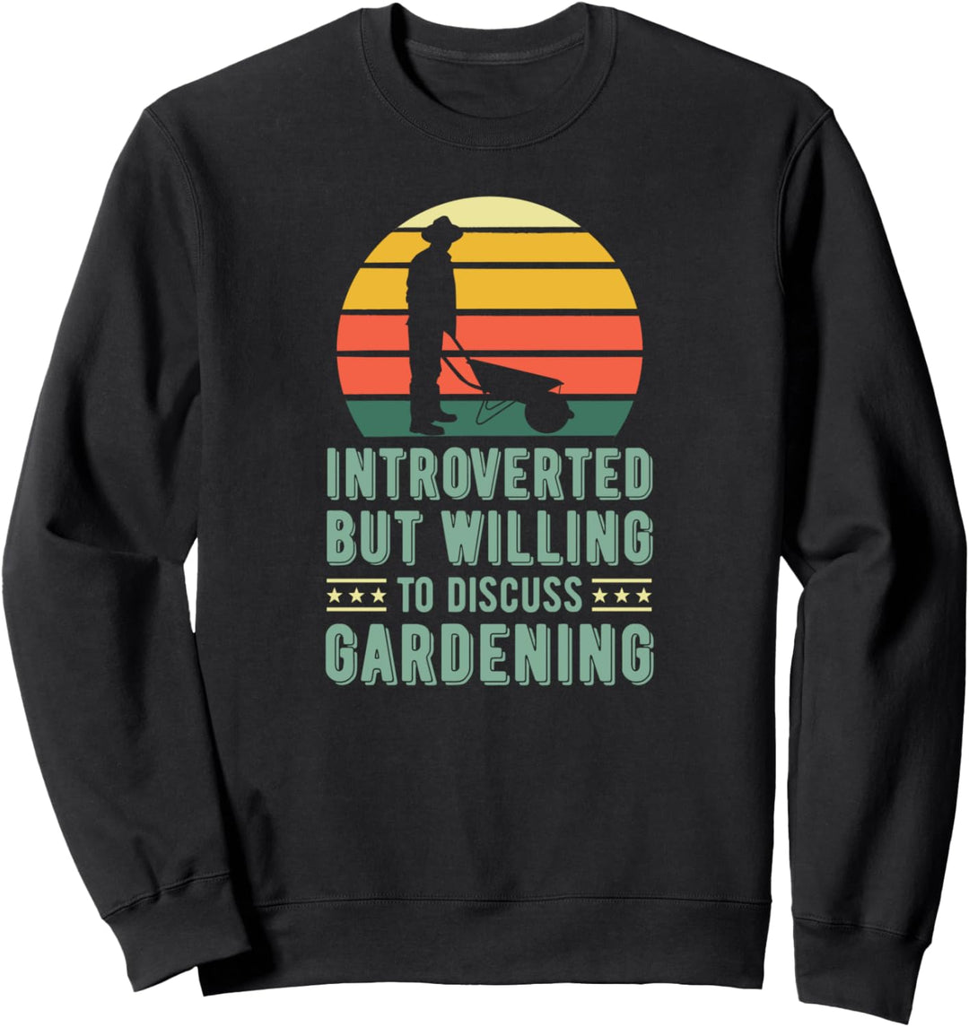 Introverted But Willing To Discuss Gardening Wheelbarrow Sweatshirt