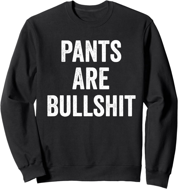 Sarkastisch Keine Hosen sind Bullshit Sweatshirt