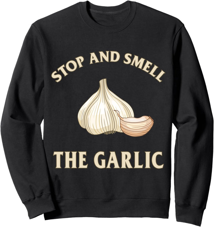 Halten Sie an und riechen Sie den Knoblauch Funny Cooking Sweatshirt