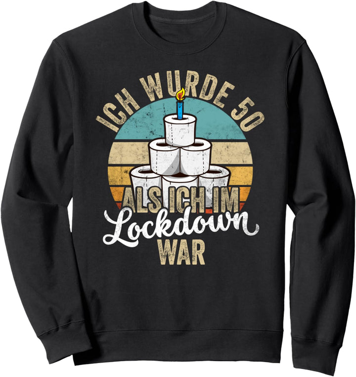 50. Geburtstag Ich wurde 50 Als Ich Im Lockdown War Geschenk Sweatshirt
