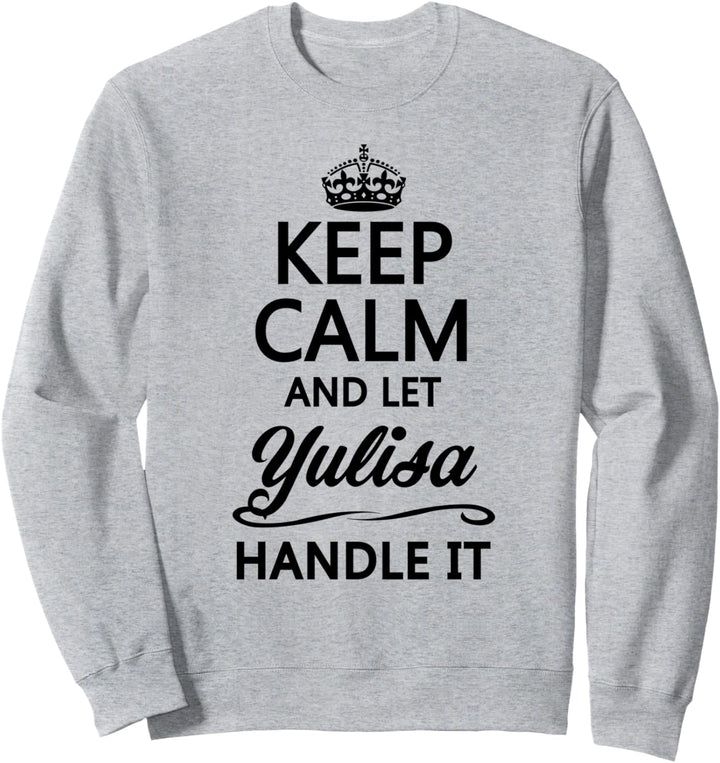 KEEP CALM and let YULISA Handle It | Funny Name Gift - Sweatshirt