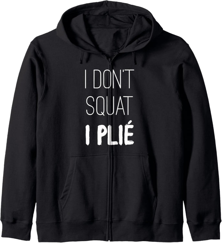 Lustiges Barre-Shirt mit Aufschrift I Don't Squat I Plie Kapuzenjacke