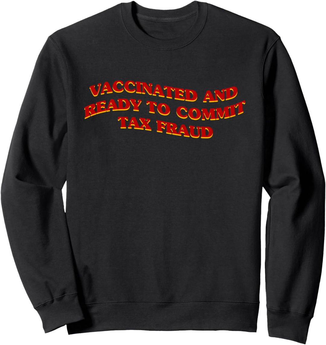 Aesthetic Vaccinated And Ready To Commit Tax Fraud Sweatshirt