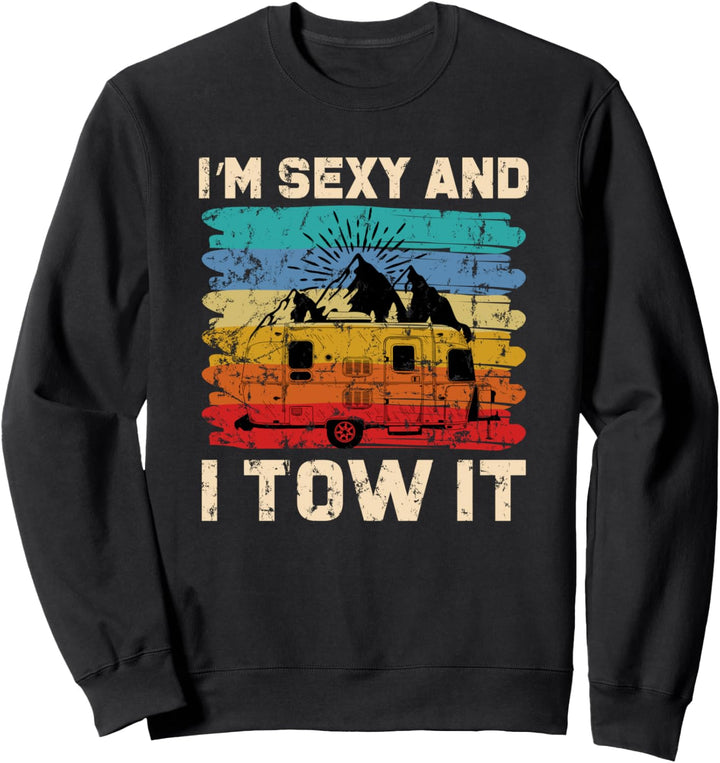 Im Sexy and I Tow It - Funny Camper Camping Sweatshirt