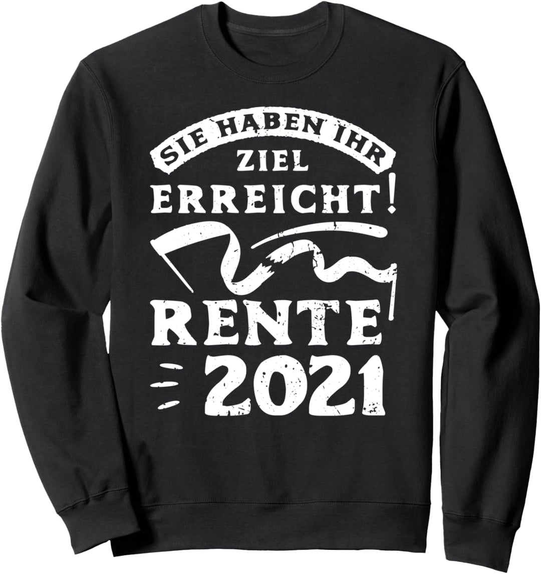 Sie haben ihr Ziel erreicht Rente 2021 Rentner Ruhestand Sweatshirt