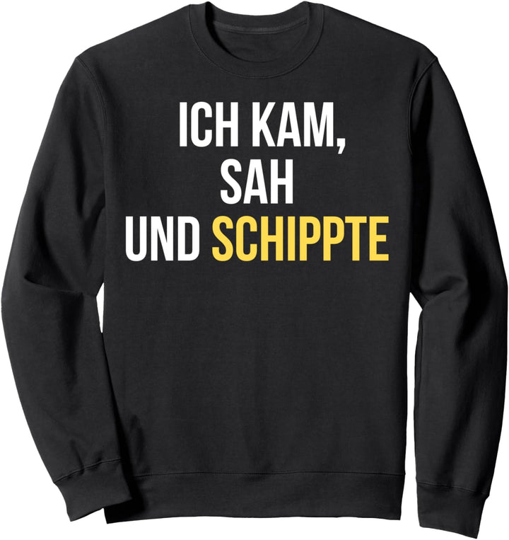 Strassenbau Baustelle Sprüche ICH KAM SAH UND SCHIPPTE Sweatshirt