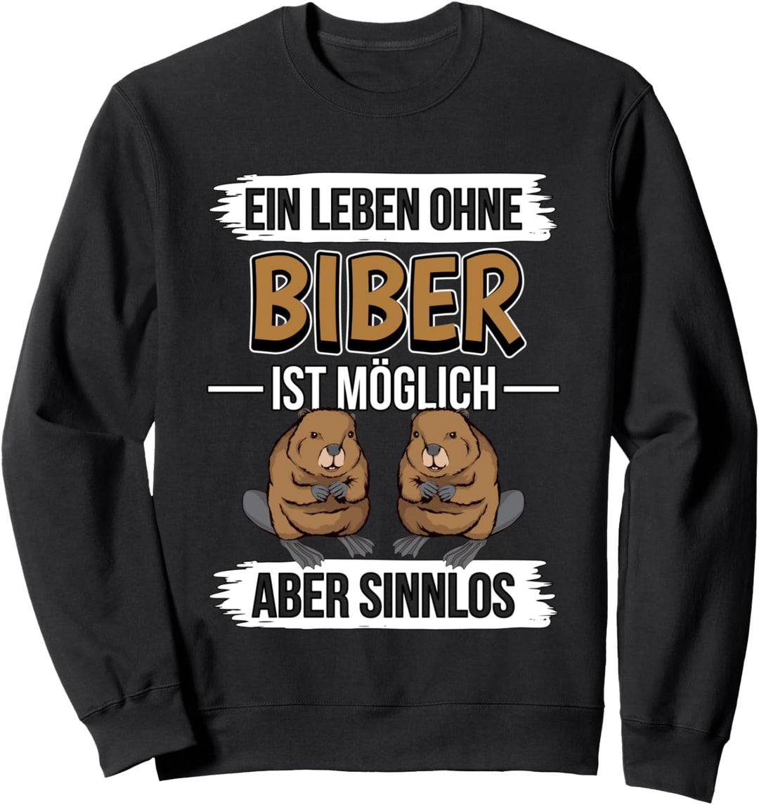 Ein Leben ohne Biber ist möglich Biber Sweatshirt