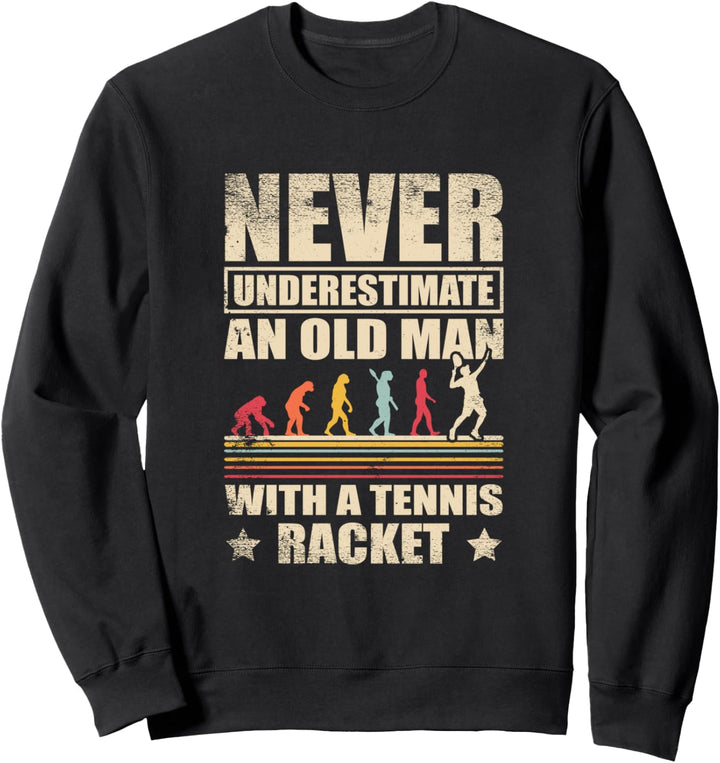 Funny Never Underestimate An Old Man with A Tennis Racquet Sweatshirt