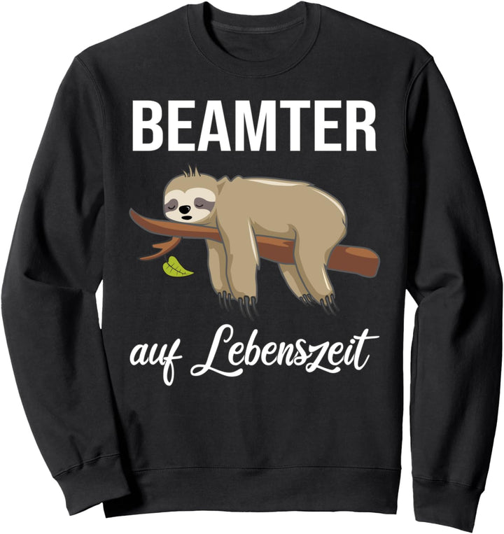 Faultier Beamter auf Lebenszeit Beamter 4Life Beamter Sweatshirt