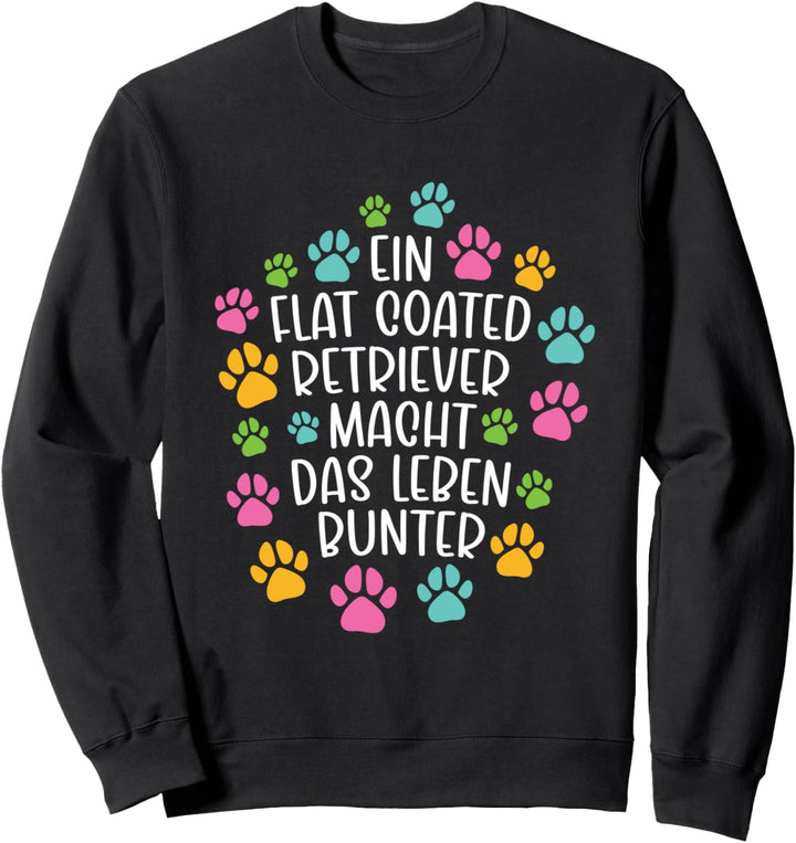 Flat coated retriever Leben bunter Hund Hunde Pfoten Sweatshirt