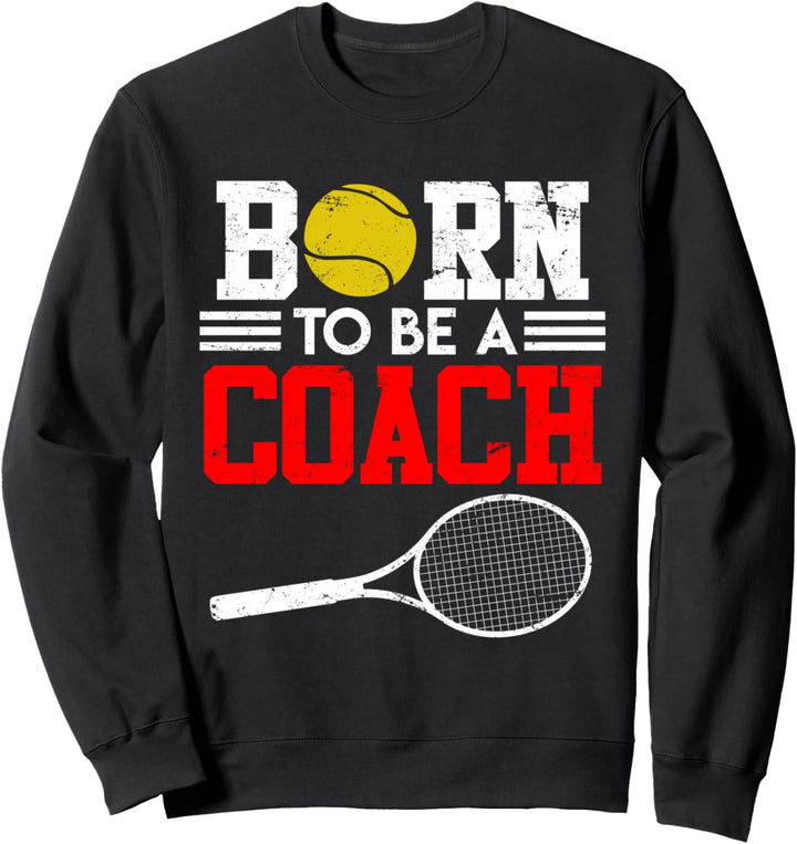 Tennistrainer Spruch Coach Witz Born to be a Coach Tennis Sweatshirt