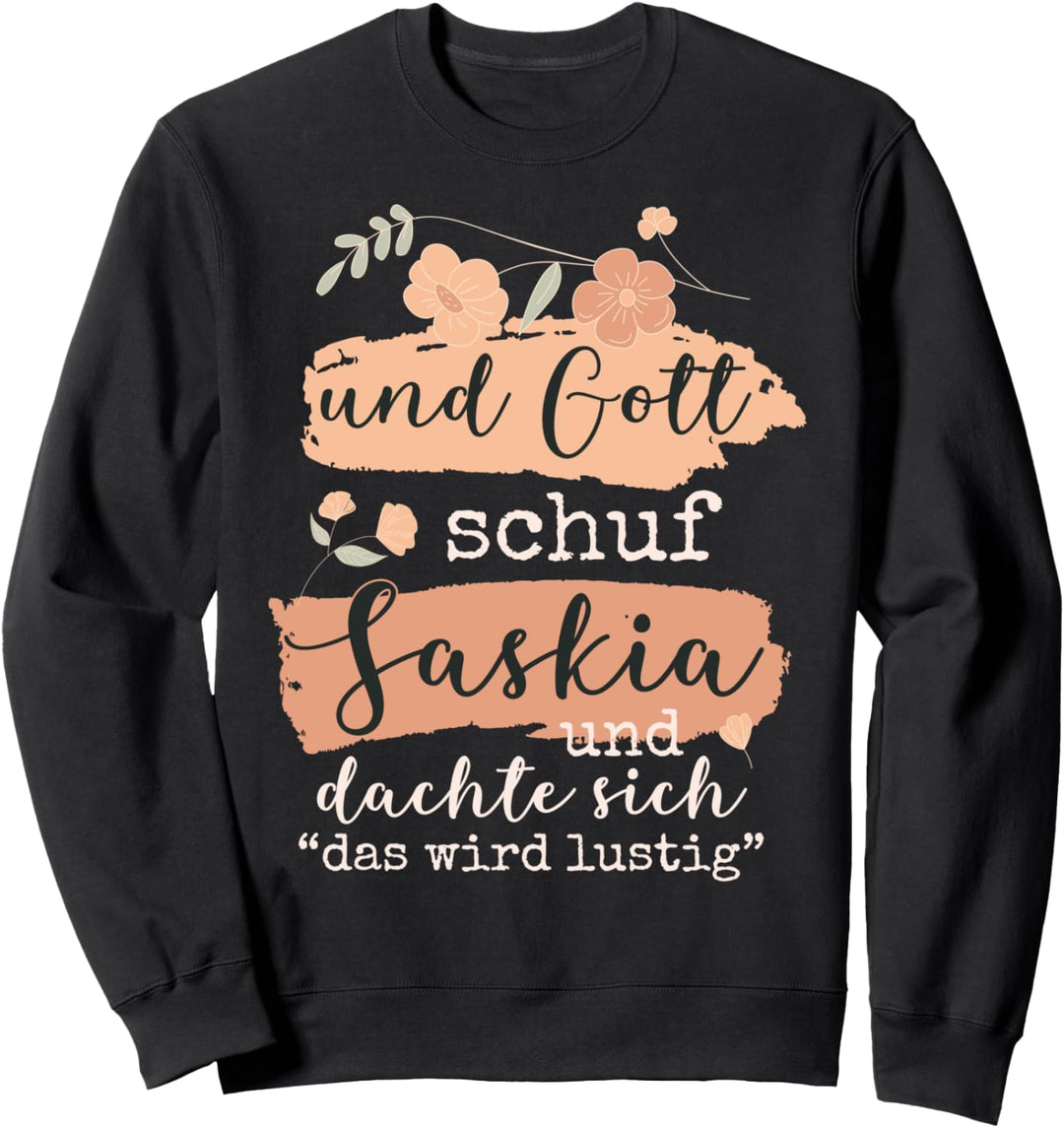 Name Saskia Geburtstag - Und Gott Schuf Saskia Sweatshirt