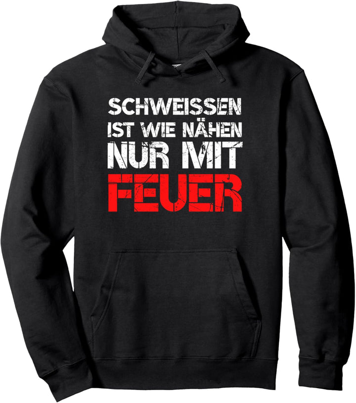 Schweissen Ist Wie Nähen Nur Mit Feuer Schweisser Geschenk Pullover Hoodie