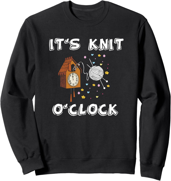 Es ist Knit oClock Stricken Garn Stricker lustig Häkeln Sweatshirt