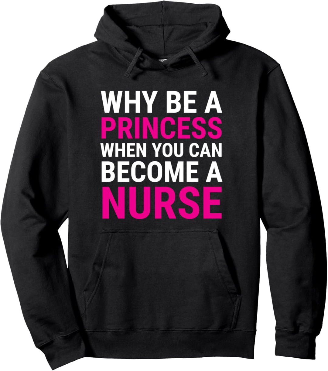 Funny Female Nurse Why Be A Princess Pullover Hoodie