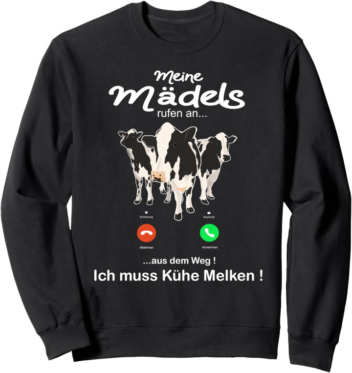 "Meine Mädels rufen an aus dem Weg ich muss Kühe Melken" Kuh Sweatshirt