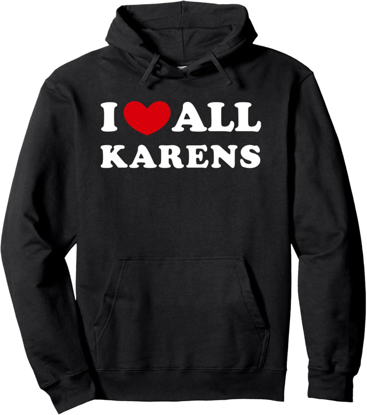 I Love All Karens, Ich liebe alle Karens Pullover Hoodie