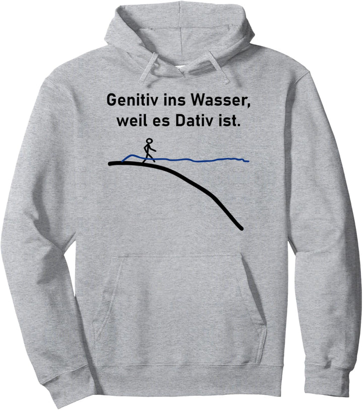 genitiv ins wasser weil es dativ ist Pullover Hoodie