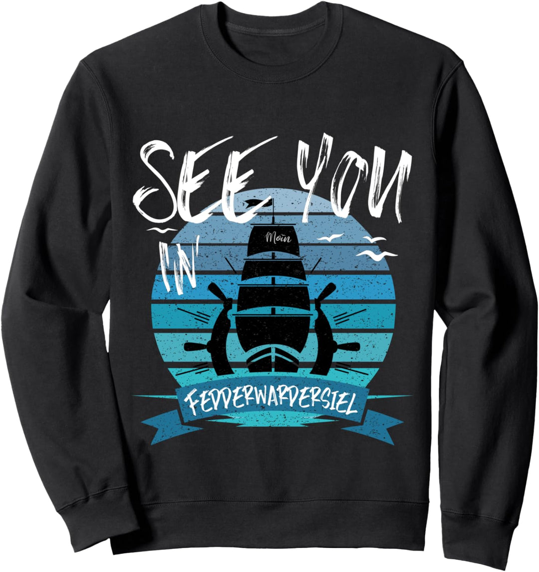 Fedderwardersiel Schiff Nordseeküste Urlaub Kapitän Seemann Sweatshirt