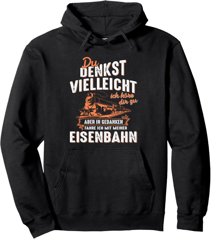 In Gedanken fahre ich mit meiner Eisenbahn Zug Lok Sprüche Pullover Hoodie