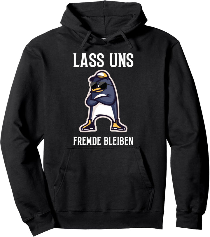 Lass Uns Fremde Bleiben Lustiges Pinguin Spruch Pullover Hoodie