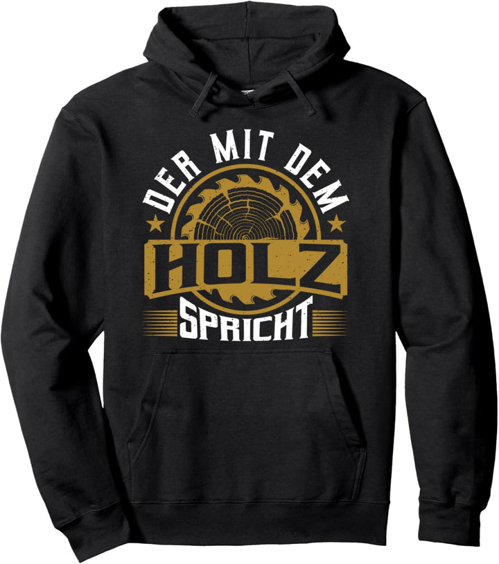 Der Mit Dem Holz Spricht, Förster, Waldarbeiter &amp; Holzfäller Pullover Hoodie
