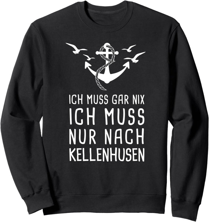 Ich Muss Gar Nix Ich Muss Nur Nach Kellenhusen Sweatshirt