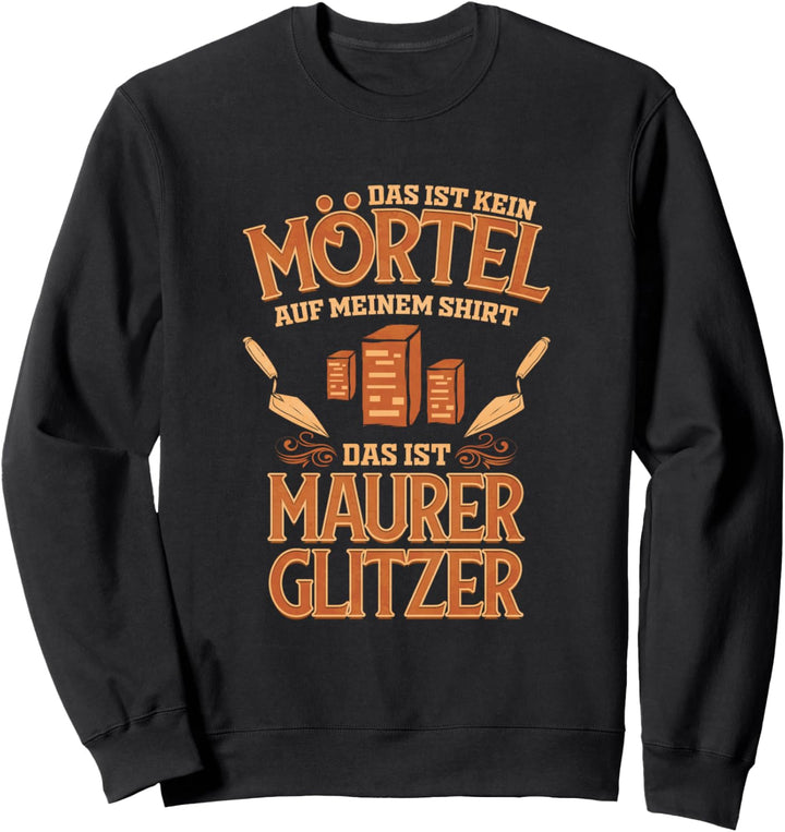 Das ist kein Mörtel das ist Maurer Glitzer Sweatshirt