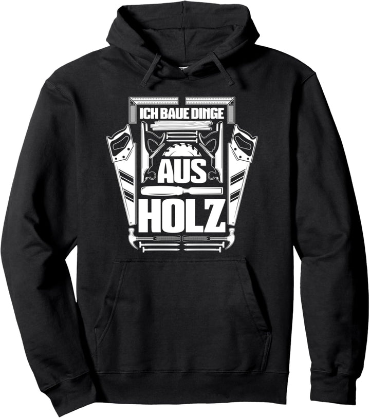 Ich baue Dinge aus Holz - Lustiges Schreiner Tischler Pullover Hoodie