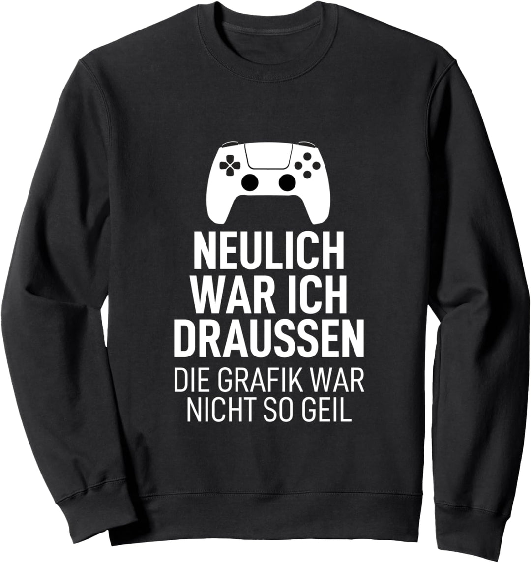 Neulich war ich draussen die Grafik war nicht so geil Sweatshirt