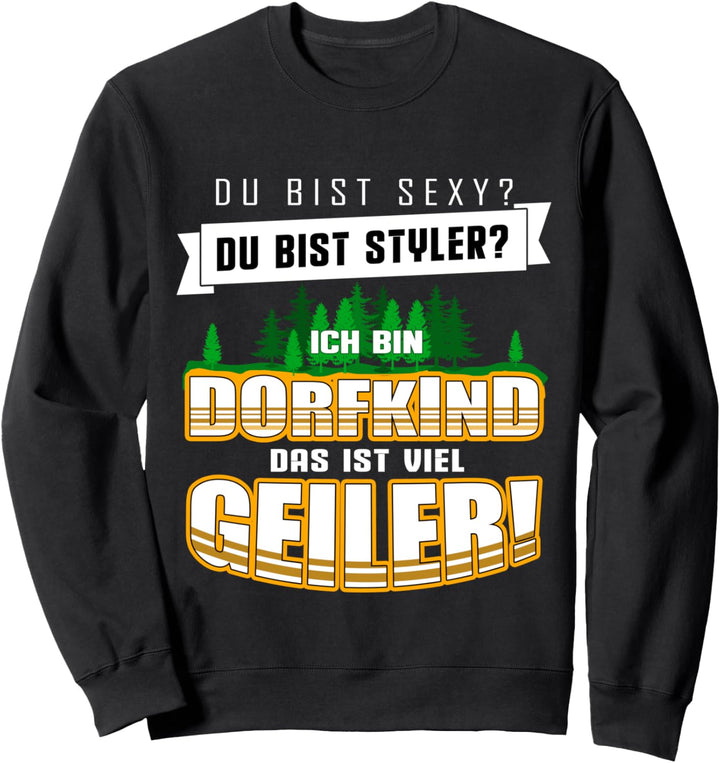 Du Bist Sexy Du Bist Styler? Ich Bin Dorfkind Das Ist Geiler Sweatshirt