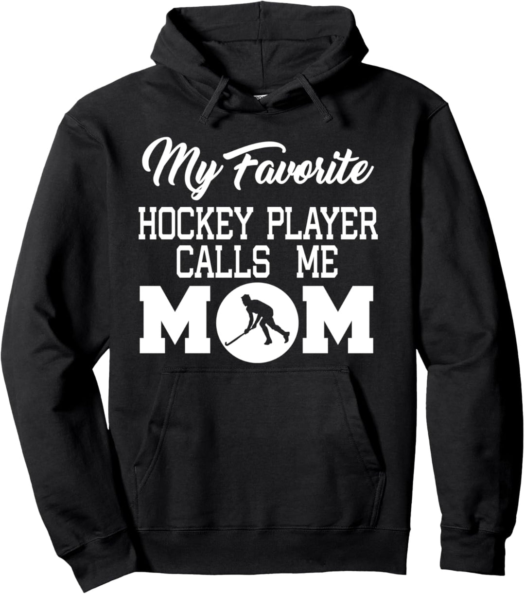 My Favorite Hockey Player Calls Me Mom - Hockey Mom Funny Pullover Hoodie
