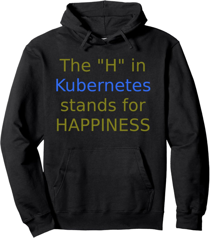 Das "H" in Kubernetes steht für Happiness Pullover Hoodie