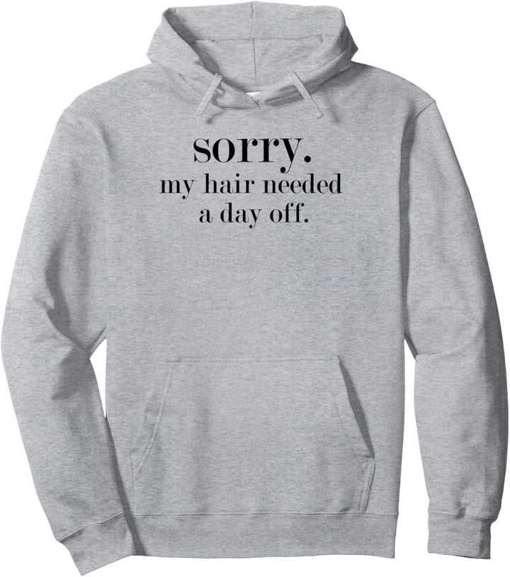 Sorry Mein Haar Benötigt Einen Tag Off Lustig Bad Frisur Pullover Hoodie