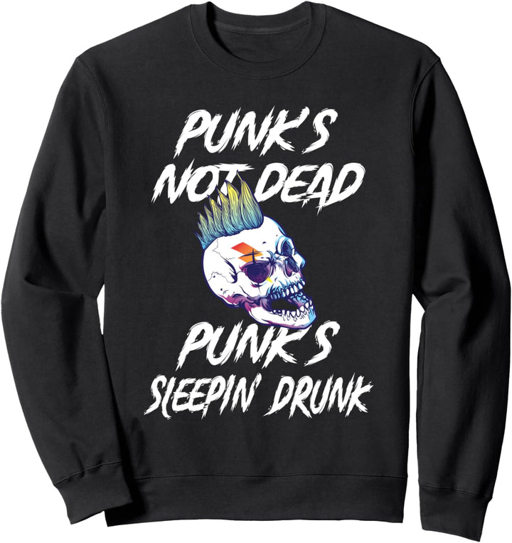 Punks not dead punks sleepin drunk Sweatshirt