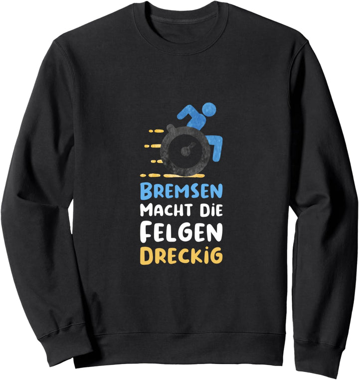 Rollstuhlfahrer Rollstuhl Spruch Sweatshirt